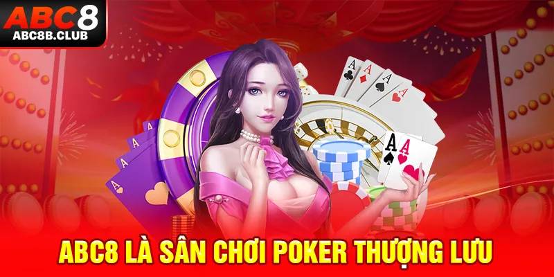 ABC8 là sân chơi Poker thượng lưu