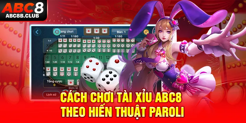 Cách chơi Tài Xỉu ABC8 theo hiến thuật Paroli