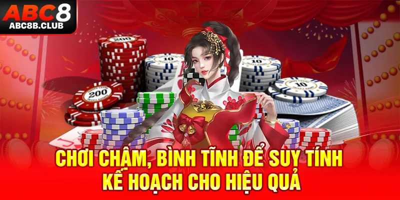 Chơi chậm, bình tĩnh để suy tính kế hoạch cho hiệu quả