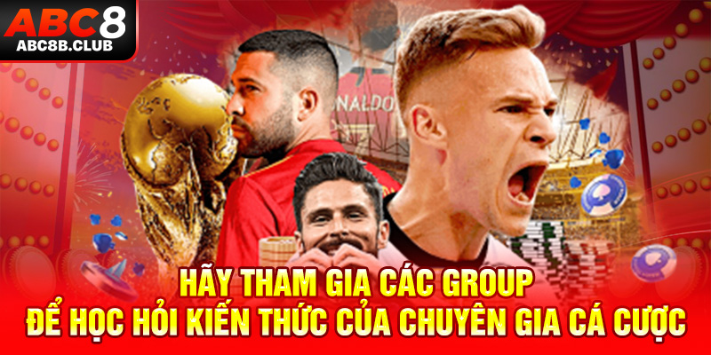 Hãy tham gia các group để học hỏi kiến thức của chuyên gia cá cược