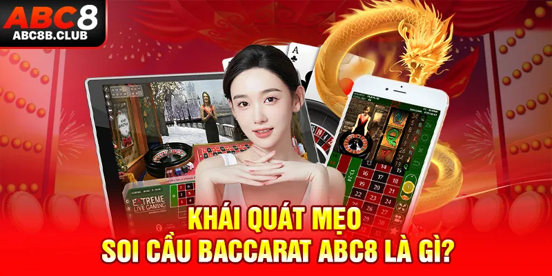 Khái quát mẹo soi cầu Baccarat ABC8 là gì?