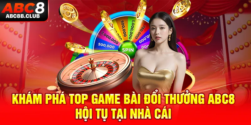 Khám phá top game bài đổi thưởng ABC8