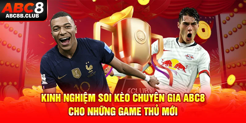 Kinh nghiệm soi kèo chuyên gia ABC8 cho những game thủ mới