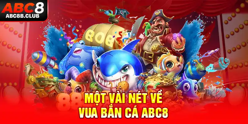 Một vài nét về Vua bắn cá ABC8