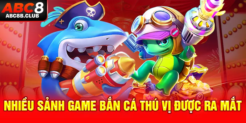 Nhiều sảnh game bắn cá thú vị được ra mắt 