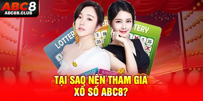 Tại sao nên tham gia xổ số ABC8?