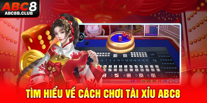 Tìm hiểu về cách chơi Tài Xỉu ABC8