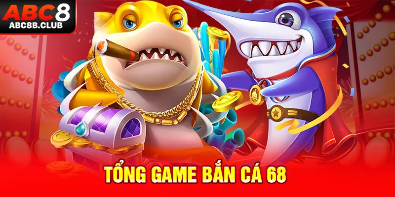 Tổng hợp game bắn cá 68 ABC8