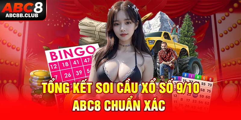 Tổng kết soi cầu xổ số 9/10 ABC8 chuẩn xác 