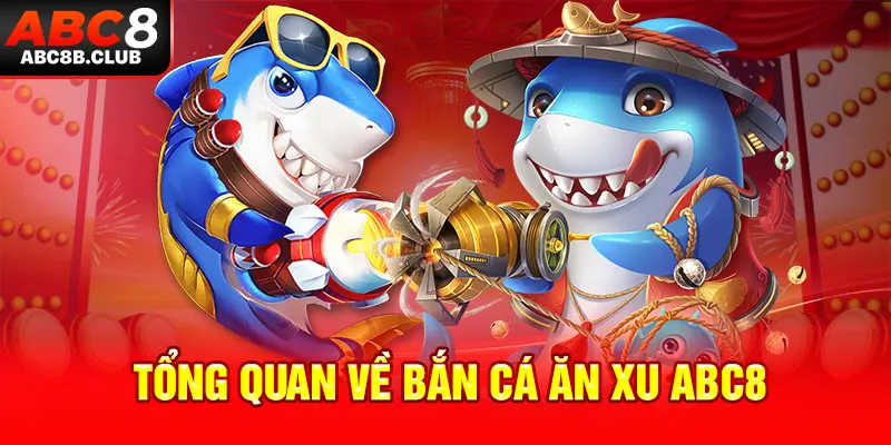 Tổng quan về bắn cá ăn xu ABC8