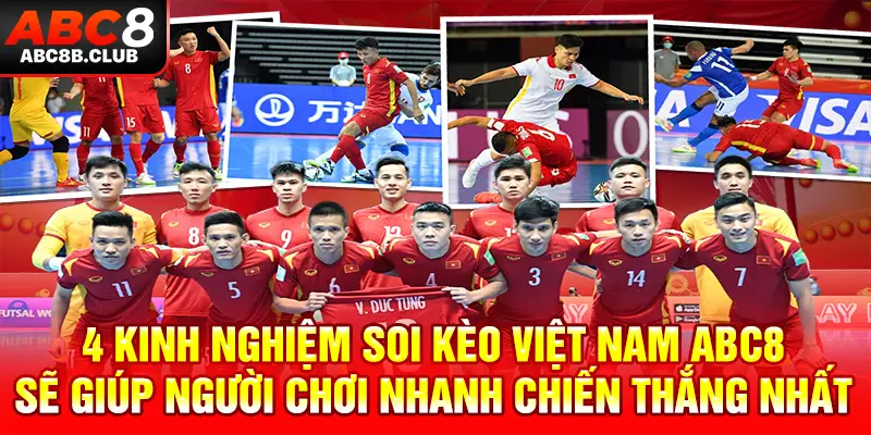 4 kinh nghiệm soi kèo Việt Nam ABC8 sẽ giúp người chơi nhanh chiến thắng nhất